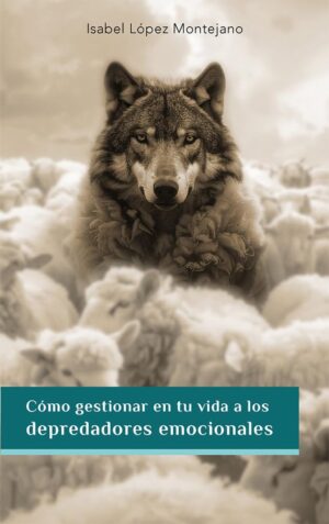 Cómo gestionar en tu vida a los depredadores emocionales